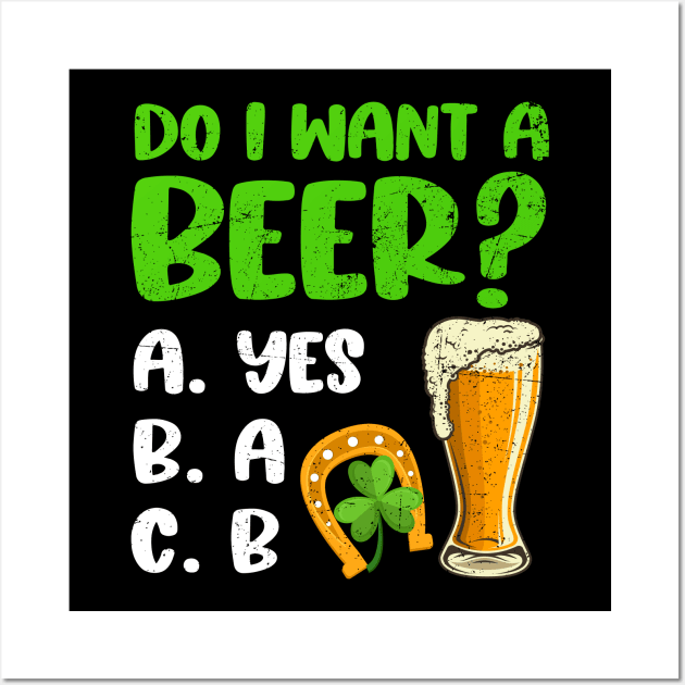 Do I Want A Beer St. Patrick's Day Wall Art by Hensen V parkes